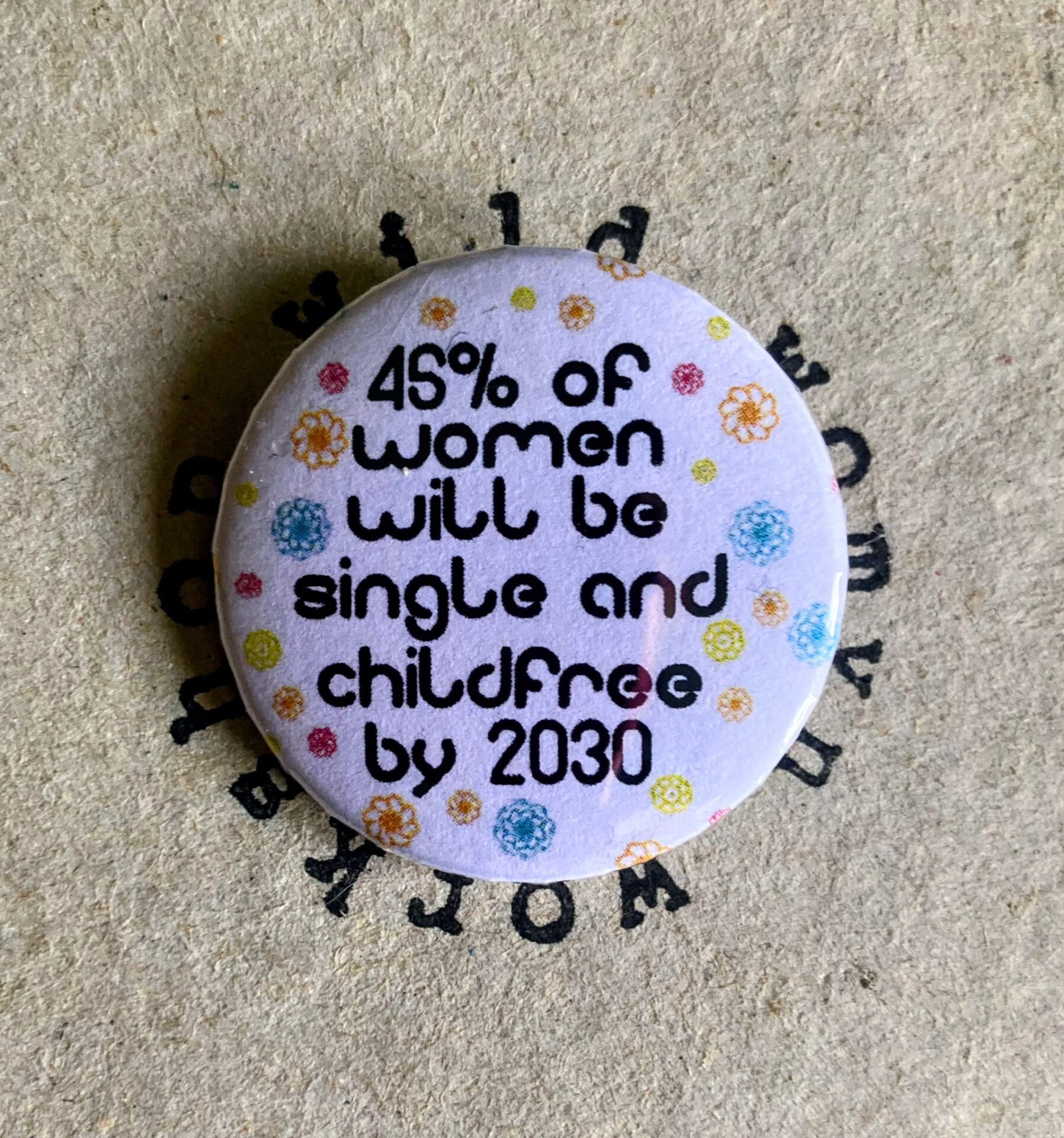 45% of women will be single and childfree by 2030 - Badge / magnet - Wild Womyn Workshop