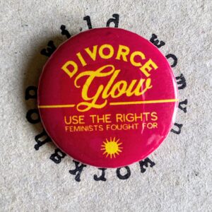 Divorce Glow - Badge / magnet - Wild Womyn Workshop